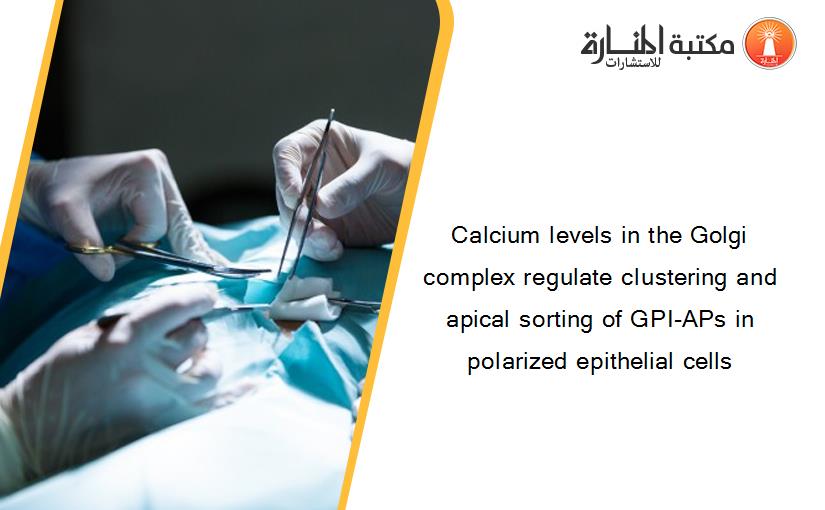 Calcium levels in the Golgi complex regulate clustering and apical sorting of GPI-APs in polarized epithelial cells