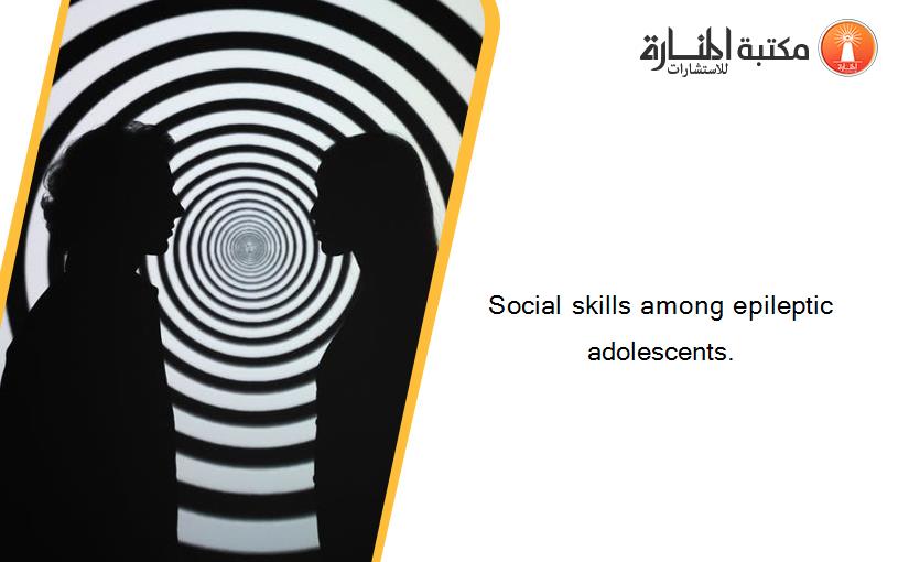 Social skills among epileptic adolescents.