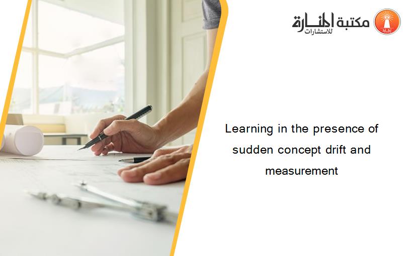 Learning in the presence of sudden concept drift and measurement