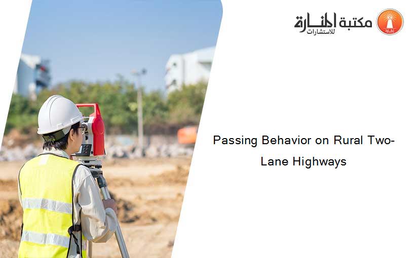 Passing Behavior on Rural Two-Lane Highways