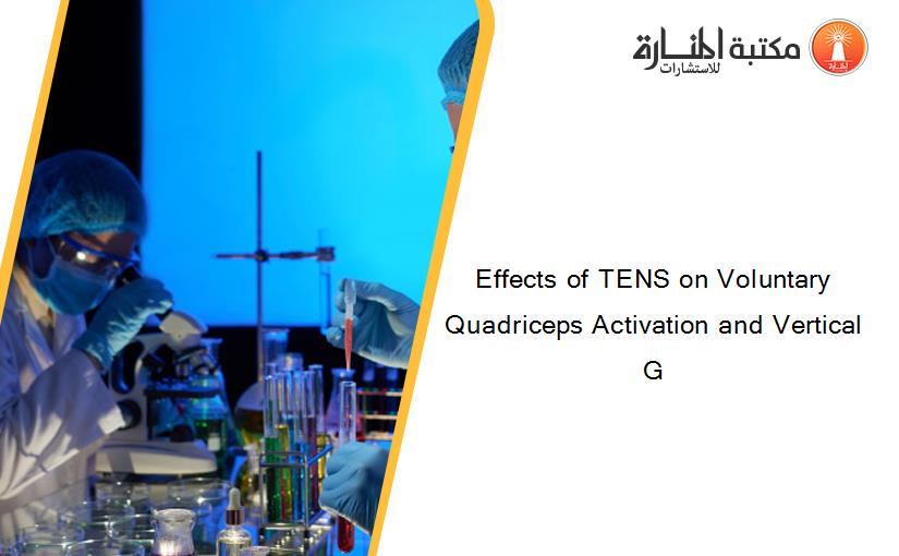 Effects of TENS on Voluntary Quadriceps Activation and Vertical G