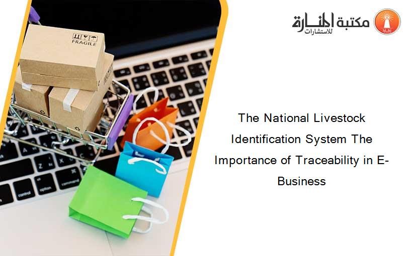 The National Livestock Identification System The Importance of Traceability in E-Business