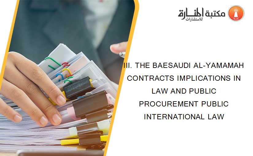 III. THE BAESAUDI AL-YAMAMAH CONTRACTS IMPLICATIONS IN LAW AND PUBLIC PROCUREMENT PUBLIC INTERNATIONAL LAW