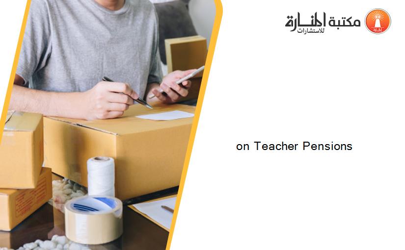 on Teacher Pensions