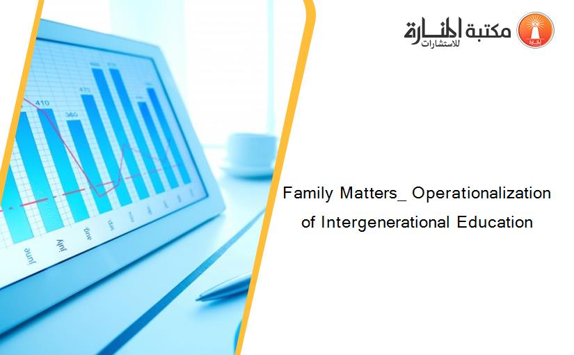 Family Matters_ Operationalization of Intergenerational Education