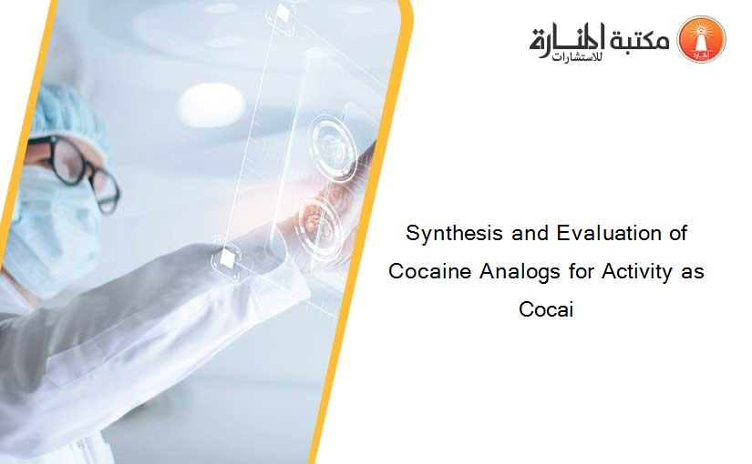 Synthesis and Evaluation of Cocaine Analogs for Activity as Cocai