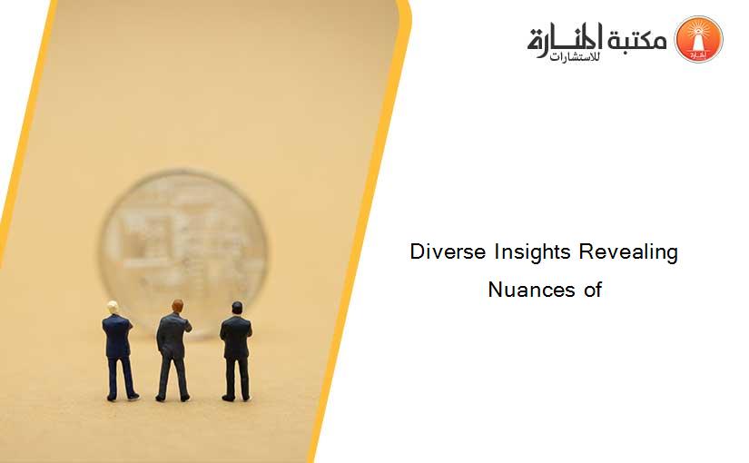 Diverse Insights Revealing Nuances of