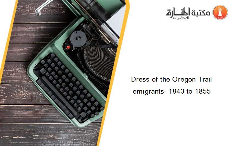 Dress of the Oregon Trail emigrants- 1843 to 1855