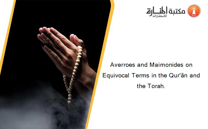 Averroes and Maimonides on Equivocal Terms in the Qur'ān and the Torah.