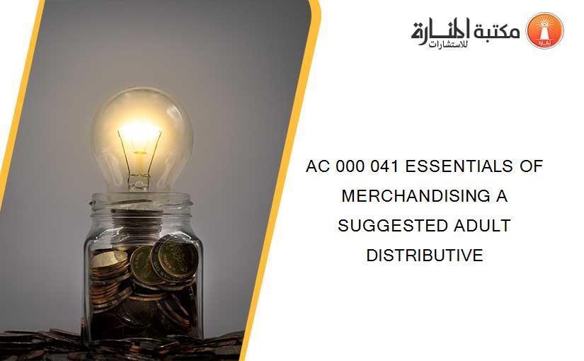 AC 000 041 ESSENTIALS OF MERCHANDISING A SUGGESTED ADULT DISTRIBUTIVE