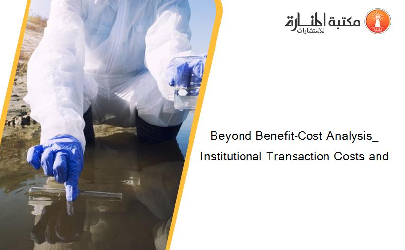 Beyond Benefit-Cost Analysis_ Institutional Transaction Costs and