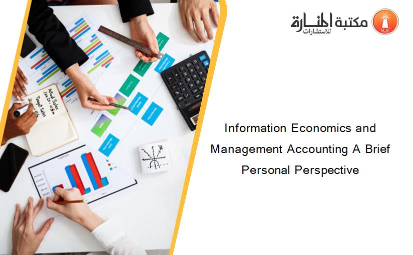 Information Economics and Management Accounting A Brief Personal Perspective