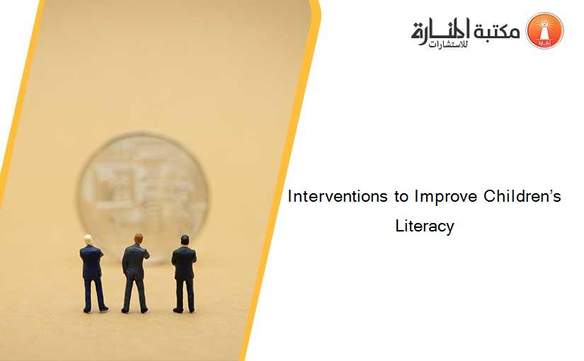 Interventions to Improve Children’s Literacy