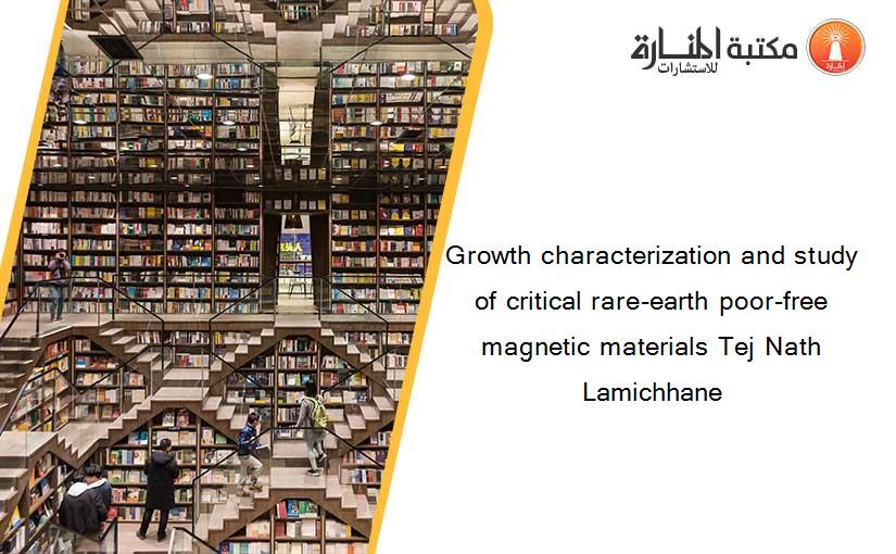 Growth characterization and study of critical rare-earth poor-free magnetic materials Tej Nath Lamichhane