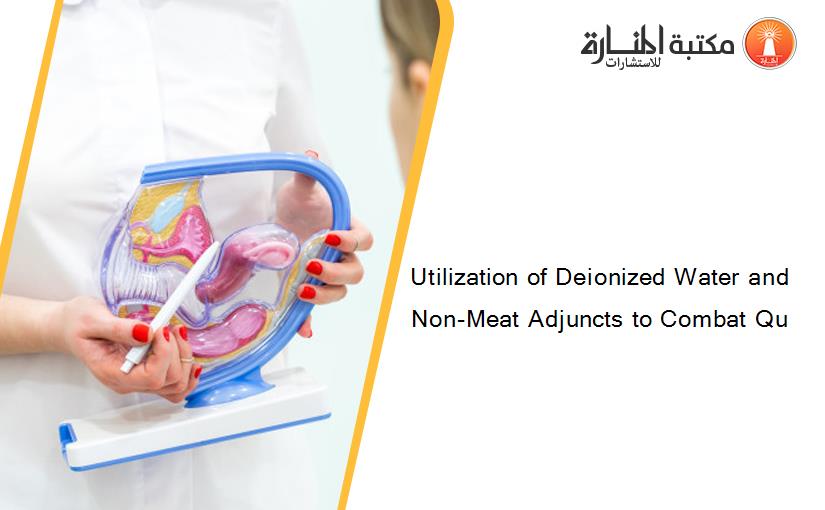 Utilization of Deionized Water and Non-Meat Adjuncts to Combat Qu