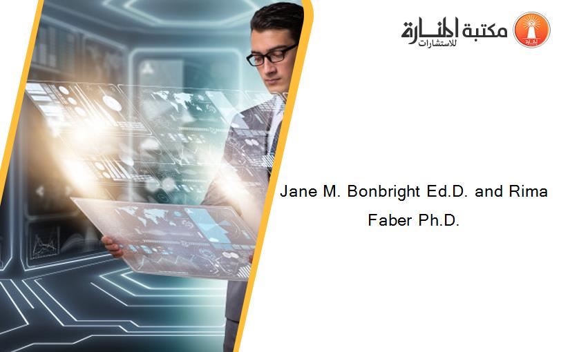 Jane M. Bonbright Ed.D. and Rima Faber Ph.D.