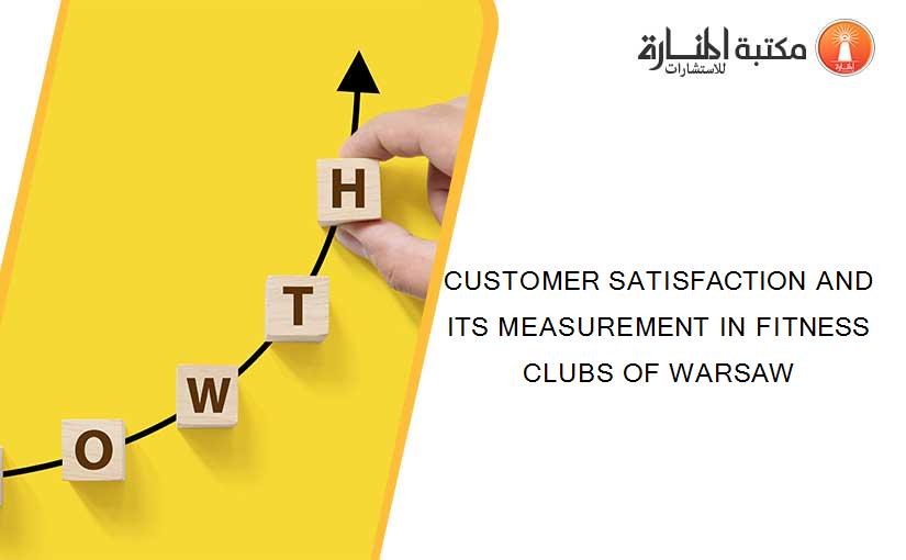 CUSTOMER SATISFACTION AND ITS MEASUREMENT IN FITNESS CLUBS OF WARSAW