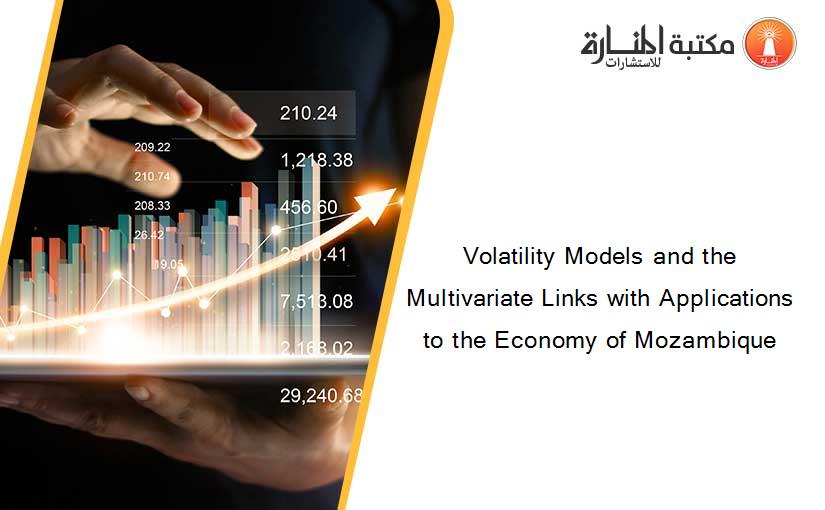 Volatility Models and the Multivariate Links with Applications to the Economy of Mozambique
