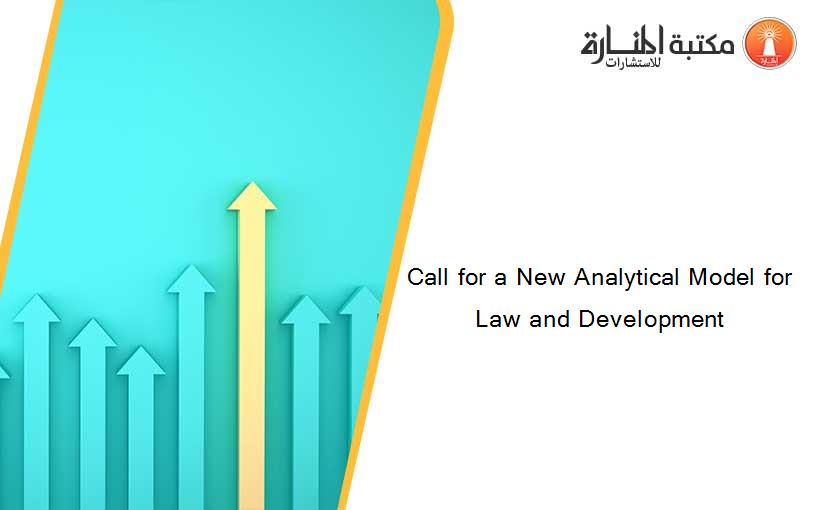 Call for a New Analytical Model for Law and Development