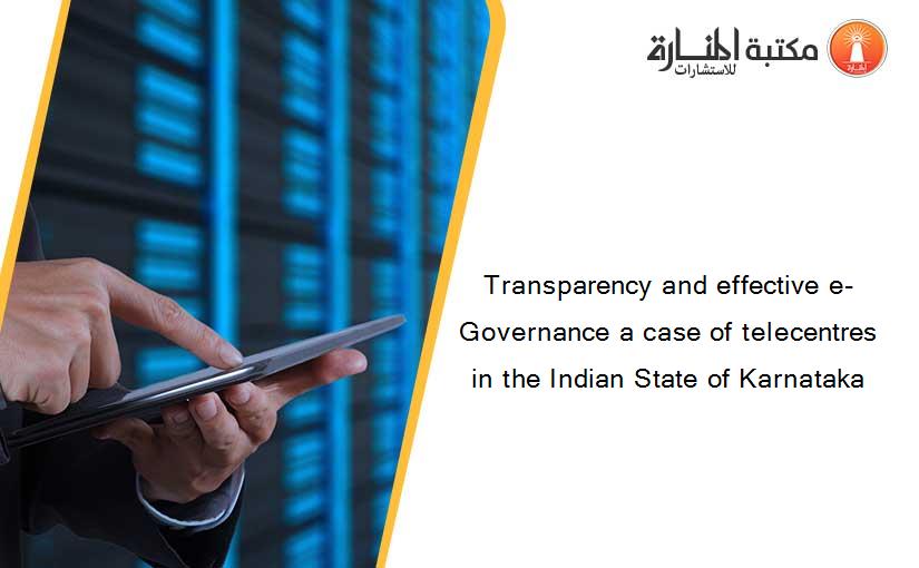 Transparency and effective e-Governance a case of telecentres in the Indian State of Karnataka