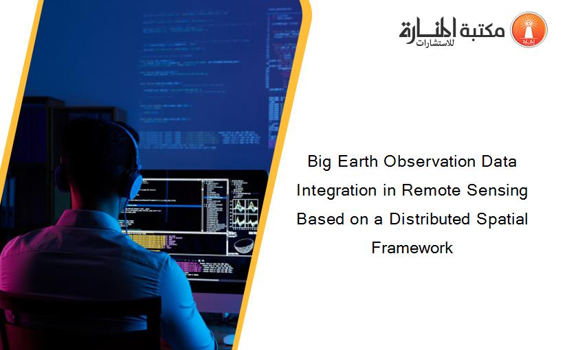 Big Earth Observation Data Integration in Remote Sensing Based on a Distributed Spatial Framework