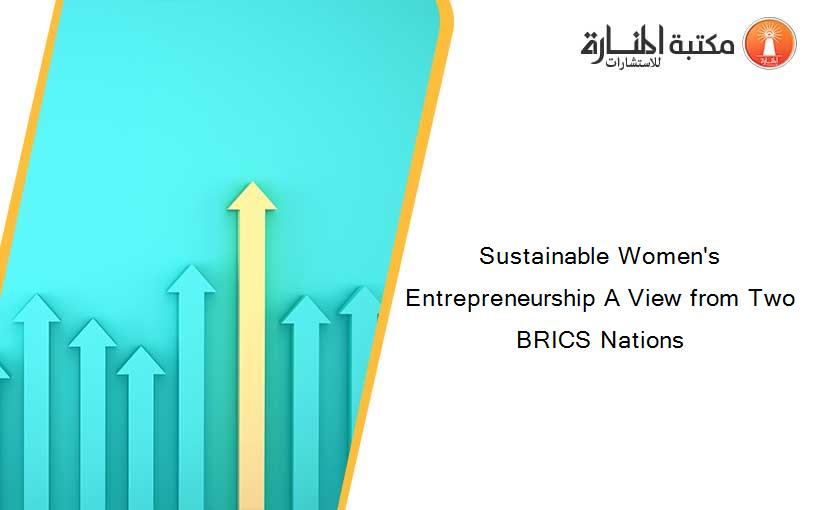 Sustainable Women's Entrepreneurship A View from Two BRICS Nations