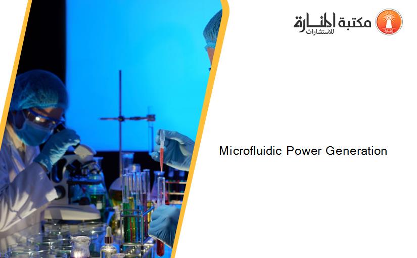 Microfluidic Power Generation