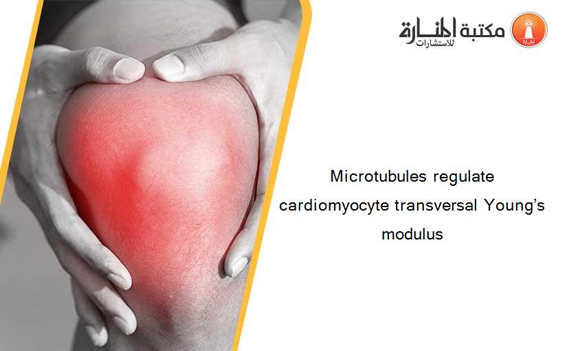 Microtubules regulate cardiomyocyte transversal Young’s modulus