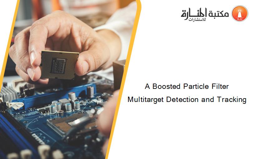 A Boosted Particle Filter Multitarget Detection and Tracking