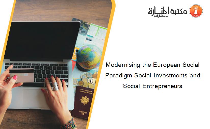 Modernising the European Social Paradigm Social Investments and Social Entrepreneurs