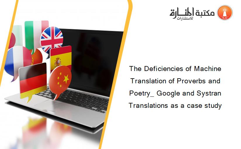 The Deficiencies of Machine Translation of Proverbs and Poetry_ Google and Systran Translations as a case study