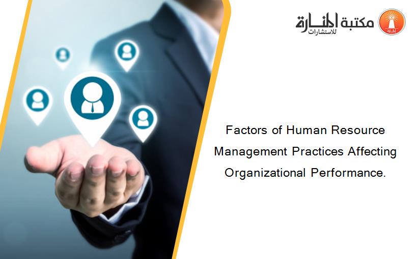 Factors of Human Resource Management Practices Affecting Organizational Performance.
