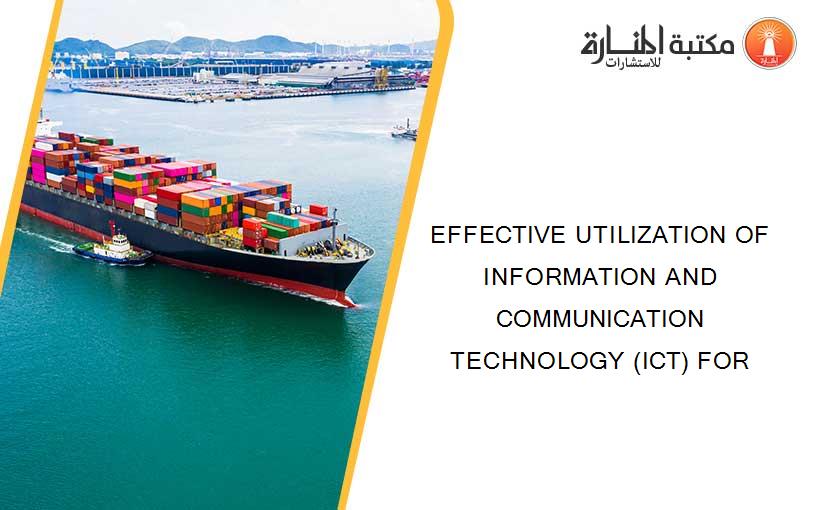 EFFECTIVE UTILIZATION OF INFORMATION AND COMMUNICATION TECHNOLOGY (ICT) FOR