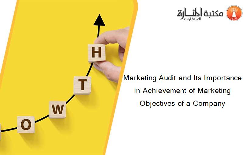 Marketing Audit and Its Importance in Achievement of Marketing Objectives of a Company