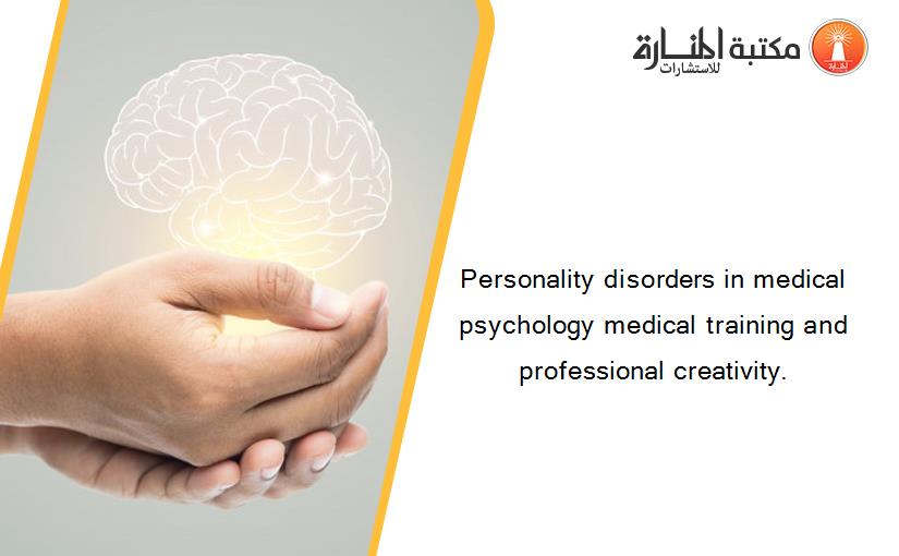 Personality disorders in medical psychology medical training and professional creativity.