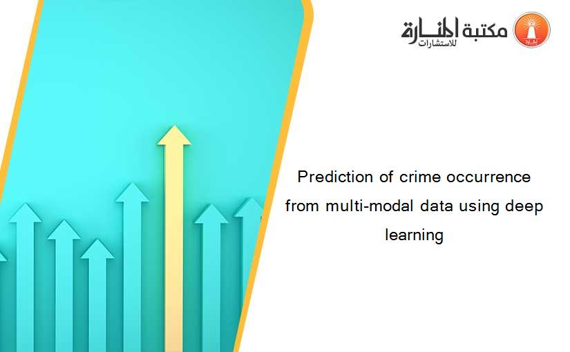 Prediction of crime occurrence from multi-modal data using deep learning