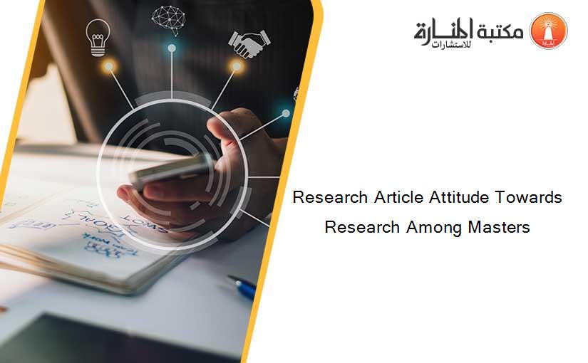 Research Article Attitude Towards Research Among Masters