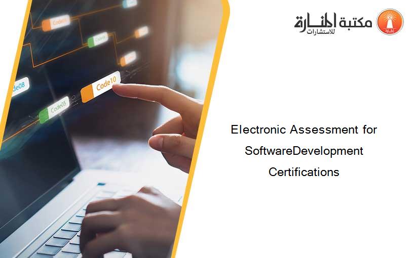Electronic Assessment for SoftwareDevelopment Certifications