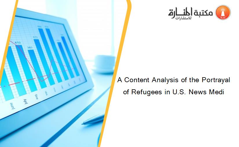 A Content Analysis of the Portrayal of Refugees in U.S. News Medi