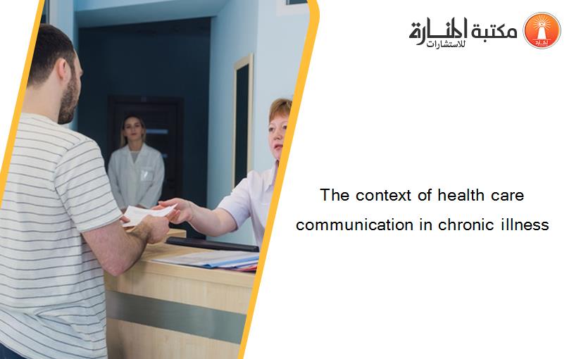 The context of health care communication in chronic illness
