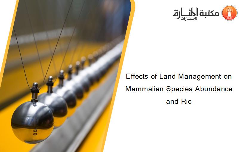 Effects of Land Management on Mammalian Species Abundance and Ric