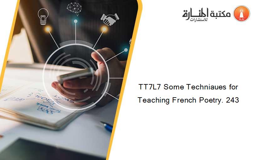 TT7L7 Some Techniaues for Teaching French Poetry. 243