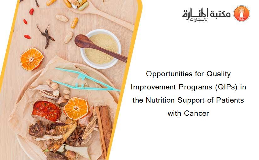 Opportunities for Quality Improvement Programs (QIPs) in the Nutrition Support of Patients with Cancer