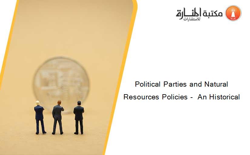 Political Parties and Natural Resources Policies -  An Historical