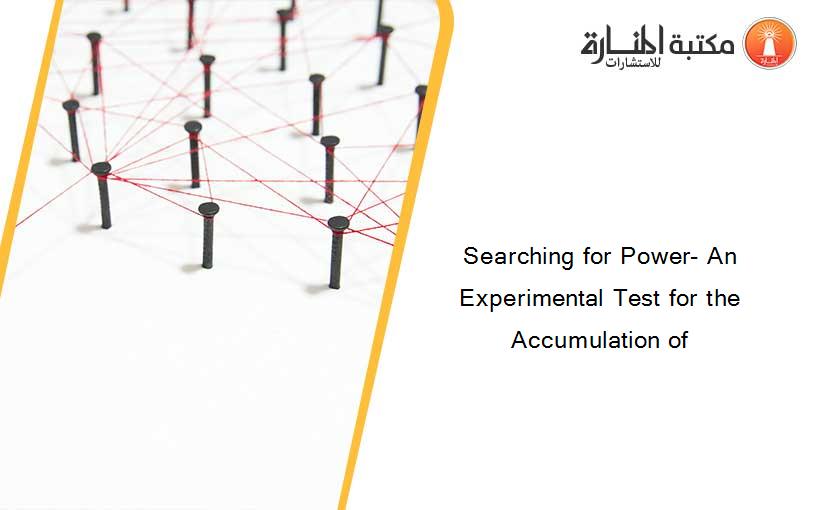 Searching for Power- An Experimental Test for the Accumulation of