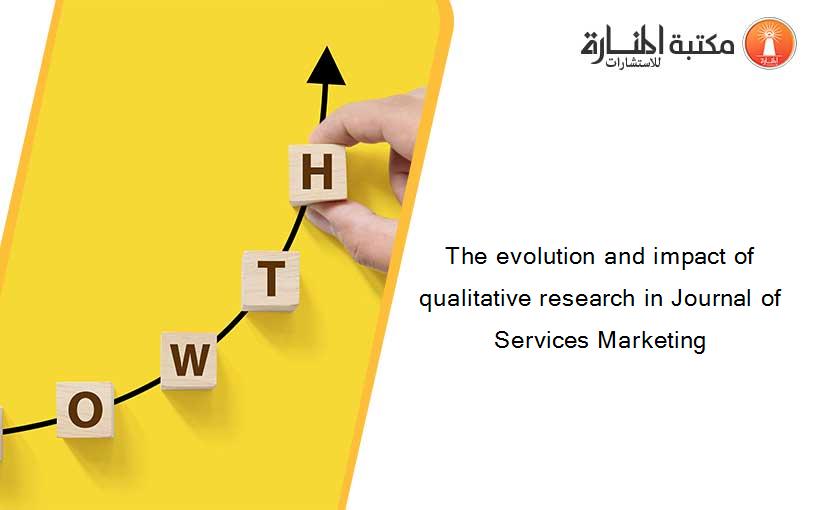 The evolution and impact of qualitative research in Journal of Services Marketing