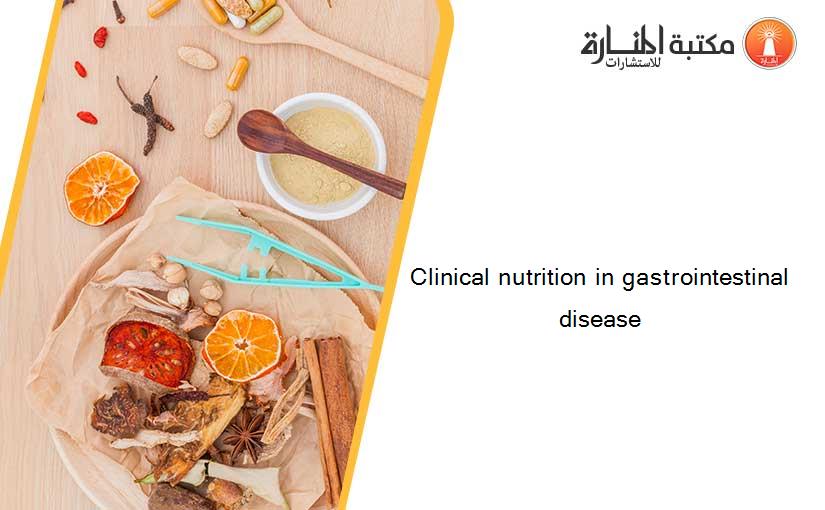 Clinical nutrition in gastrointestinal disease