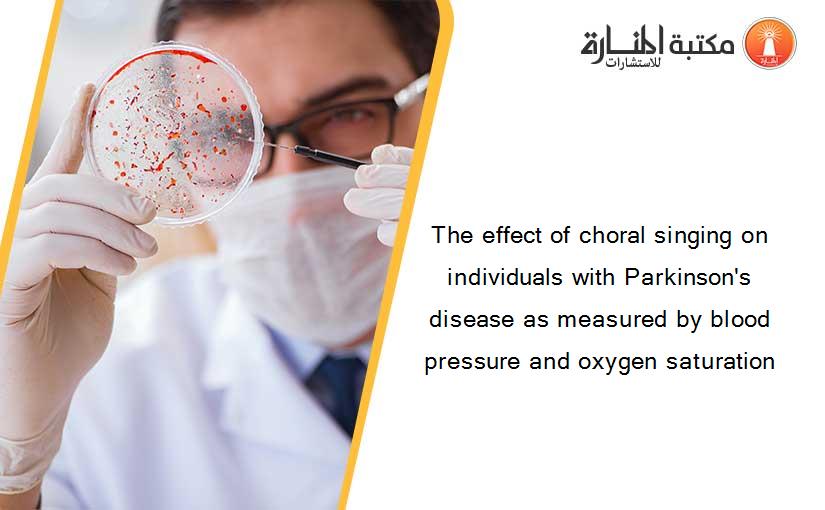 The effect of choral singing on individuals with Parkinson's disease as measured by blood pressure and oxygen saturation