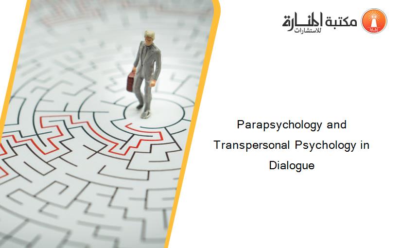 Parapsychology and Transpersonal Psychology in Dialogue