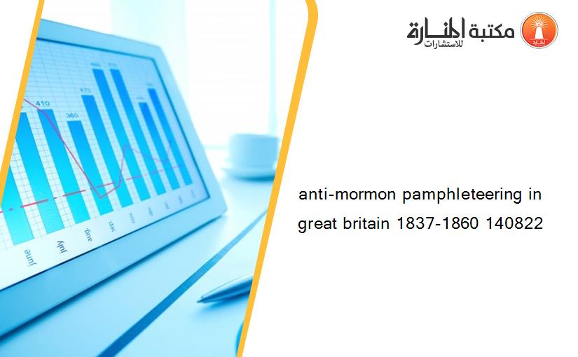 anti-mormon pamphleteering in great britain 1837-1860 140822